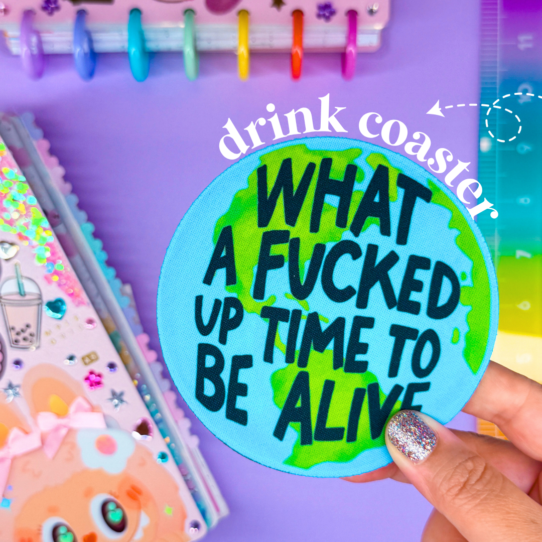 Drink Coaster - What A F*cked Up Time To Be Alive