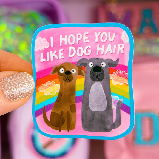 *PRE-ORDER RESTOCK - SHIPS APRIL 6* NEW! Waterproof Sticker - Hope You Like Dog Hair