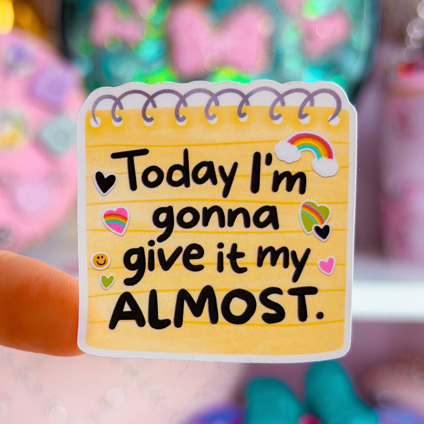 Waterproof Sticker - Today I'm Gonna Give It My Almost