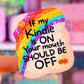 Waterproof Sticker - If My Kindle Is ON