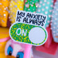 Waterproof Sticker - Anxiety Button