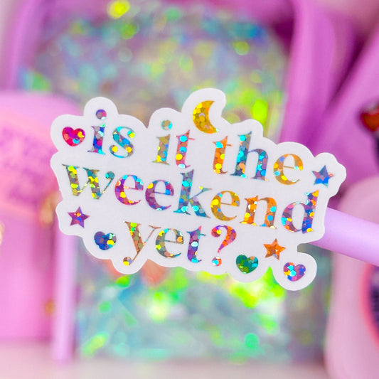 Waterproof Sticker - Is It The Weekend Yet?