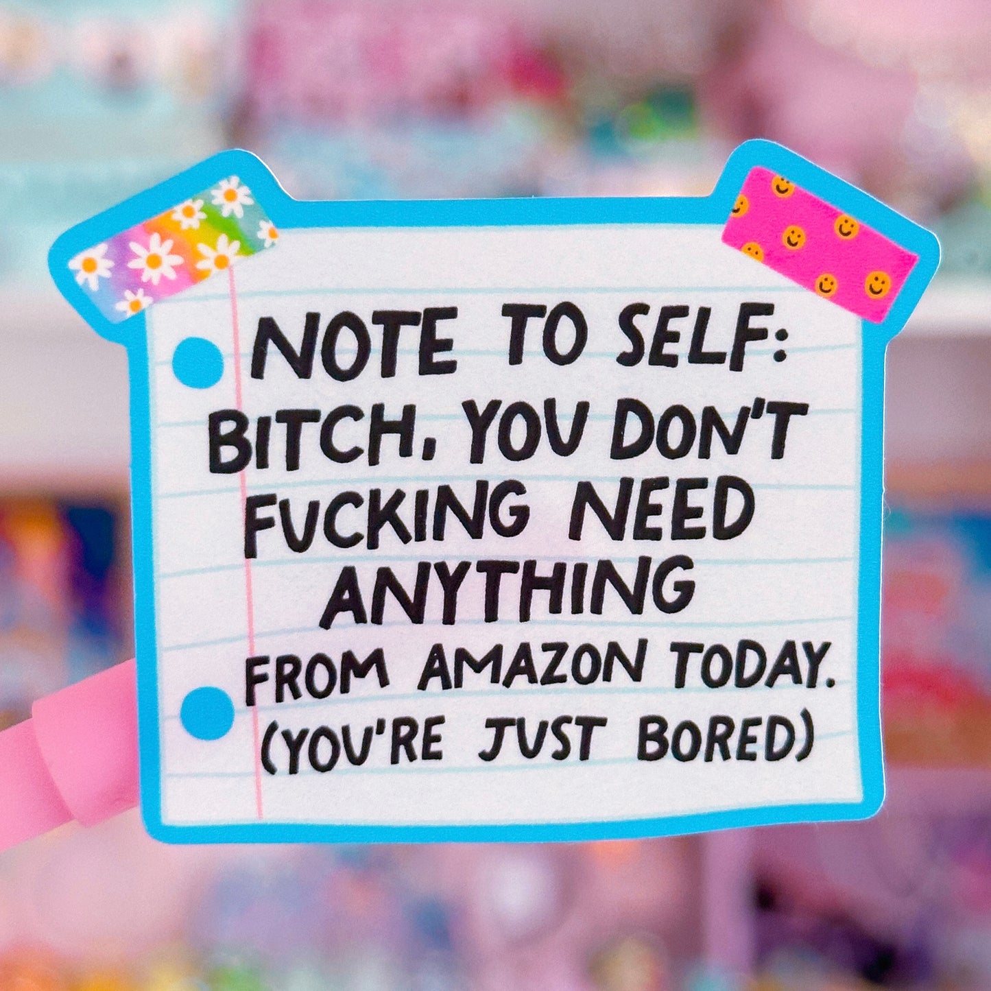 *PRE-ORDER RESTOCK - SHIPS APRIL 10*  Waterproof Sticker - NOTE TO SELF: You Don't Need Anything, You're Just Bored