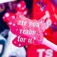 *DOLLAR DEALS* Waterproof Sticker - Are You Ready For It?
