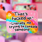Waterproof Sticker - That's F*cked Up