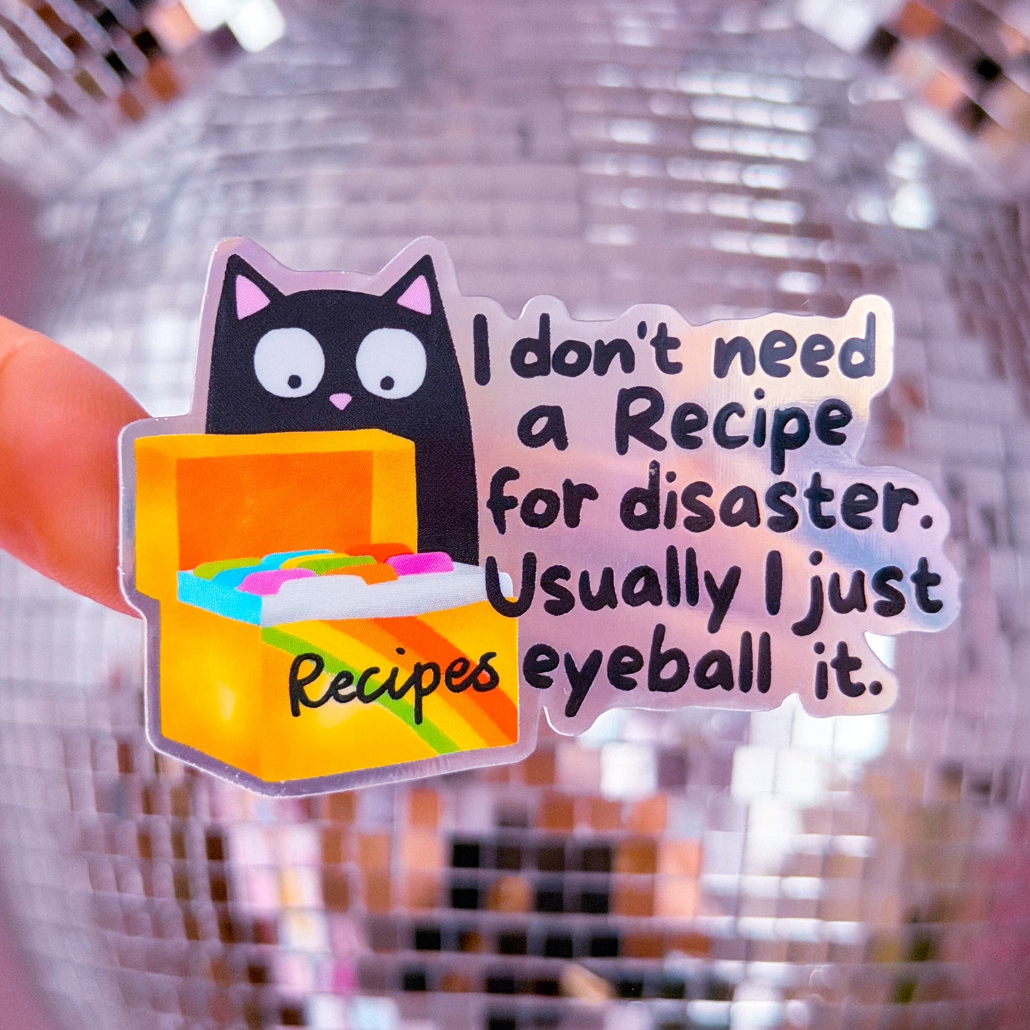 Waterproof Sticker - I Don't Need A Recipe For Disaster