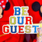 *DOLLAR DEAL* Waterproof Sticker - Varsity Letter "Be Our Guest"