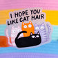 Waterproof Sticker - Hope You Like Cat Hair