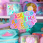 Waterproof Sticker - ASK ME ABOUT MY STICKERS