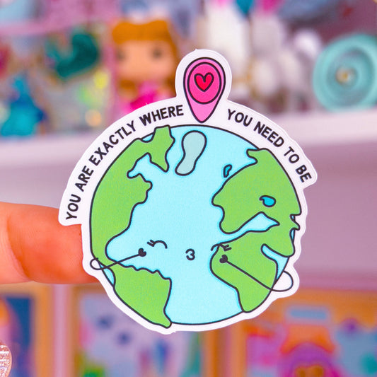 Waterproof Sticker - You Are Exactly Where You Need To Be